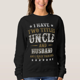 Sweatshirt J'Ai Deux Titres Oncle Et Mari Et Je Frappe Le