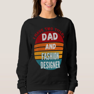 Sweatshirt J'Ai Deux Titres Papa Et Fashion Designer