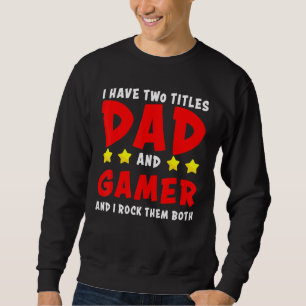 Sweatshirt J'Ai Deux Titres Papa Et Gamer Et Je Les Enfile Bo