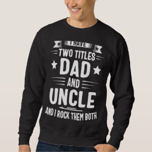 Sweatshirt J'Ai Deux Titres Papa Et Oncle Et Je Les Enfile Bo