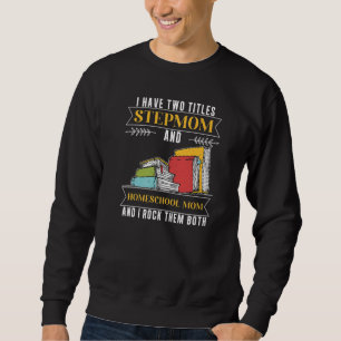 Sweatshirt J'Ai Deux Titres StepMom Et Homeschool Maman