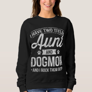 Sweatshirt J'Ai Deux Titres Tante Et Chien Maman Tante Amour