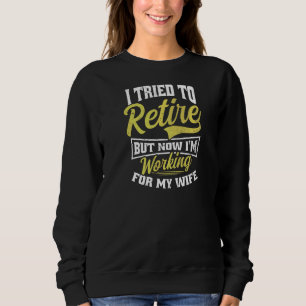 Sweatshirt J'Ai Essayé De Me Retirer Maintenant Je Travaille
