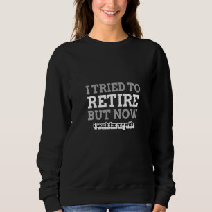 Sweatshirt J'Ai Essayé De Me Retirer Maintenant Je Travaille