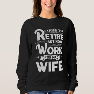 Sweatshirt J'Ai Essayé De Me Retirer, Mais Maintenant Je Trav