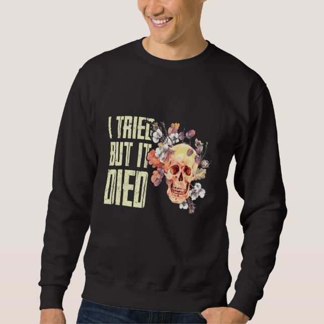Sweatshirt J'Ai Essayé Mais Je Suis Mort Jardin Gardener Femm (Devant)