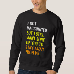 Sweatshirt J'Ai Été Vacciné, Mais Je Veux Toujours Certains D