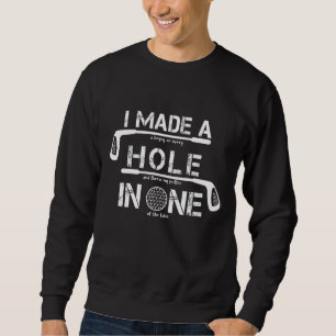 Sweatshirt J'Ai Fait Un Trou Dans Une Citation De Golf Drôle 