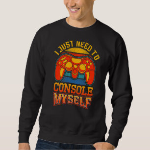 Sweatshirt J'Ai Juste Besoin De Me Console Jeux Vidéo Game Ga