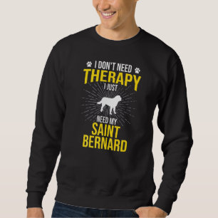 Sweatshirt J'ai juste besoin de mon chien Saint Bernard
