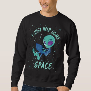 Sweatshirt J'Ai Juste Besoin D'Un Alien Spatial Avec Ordinate