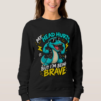 SWEATSHIRT J'AI MAL À LA TÊTE MAIS JE SUIS COURAGEUX