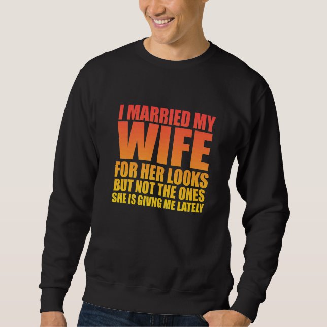 Sweatshirt J'Ai Marié Ma Femme Pour Son Aspect Mais Sarcastiq (Devant)