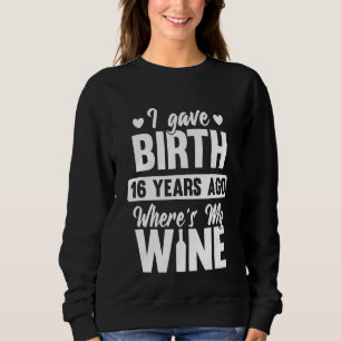Sweatshirt J'Ai Naissance Il Y A 16 Ans Où Est Mon Vin
