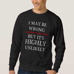 Sweatshirt J'ai peut-être tort, mais il est très peu probable