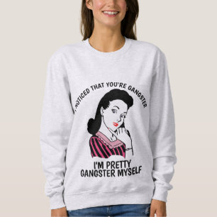 Sweatshirt J'AI REMARQUÉ QUE VOUS ÊTES GANGSTER, Mesdames Drô