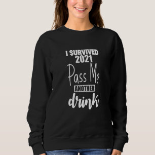 Sweatshirt J'Ai Survécu 2021 Passez-Moi Un Autre Verre