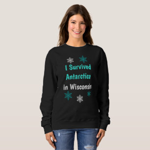 Sweatshirt J'ai survécu à l'Antarctique dans le Wisconsin tem