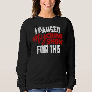 Sweatshirt J'Ai Suspendu Mon Émission Criminelle Pour Ça