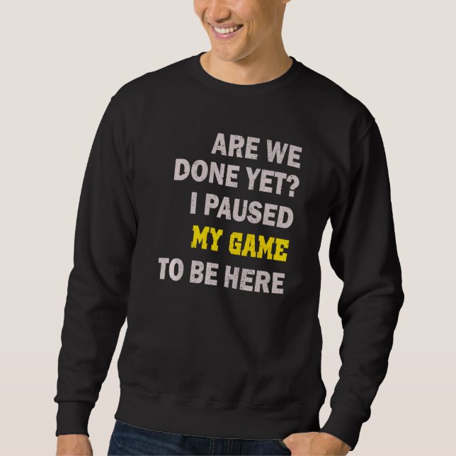 Sweatshirt J'Ai Suspendu Mon Jeu Pour Être Ici (Devant)
