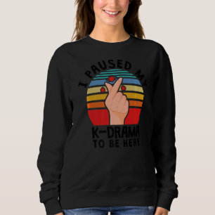 Sweatshirt J'Ai Suspendu Mon K Drama Pour Être Ici, Kdrama
