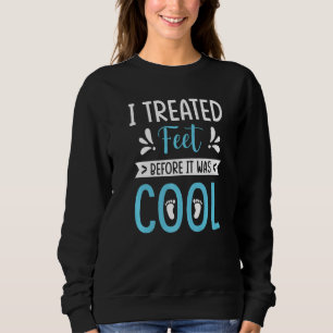 Sweatshirt J'Ai Traité Les Pieds Avant Qu'Il N'Était Podia Po