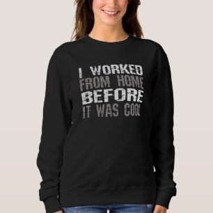 Sweatshirt J'Ai Travaillé À La Maison Avant Que C'Était Un Co
