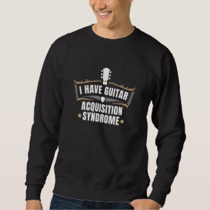 Sweatshirt J'Ai Un Syndrome D'Acquisition De Guitare