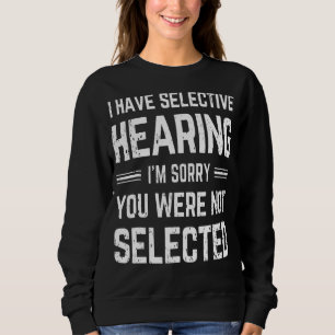 Sweatshirt J'ai une audition sélective Je suis désolé Vous n'