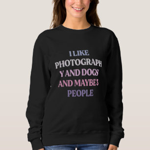 Sweatshirt J'Aime La Photographie Et Les Chiens Et Peut-Être