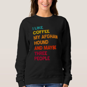 Sweatshirt J'Aime Le Café Mon Afghan Hound et Peut-être 3 Per
