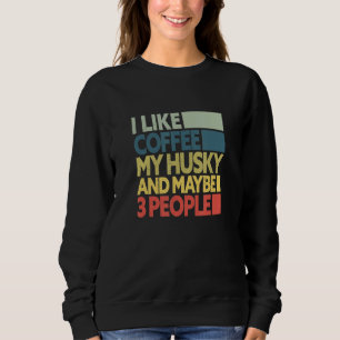 Sweatshirt J'Aime Le Café Mon Husky Et Peut-Être 3 Personnes