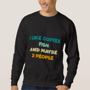 Sweatshirt J'Aime Le Café Mon Poisson Et Peut-Être 3 Personne