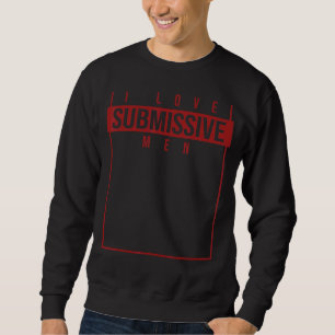Sweatshirt J'Aime Les Hommes Soumissifs Citation Humoristique