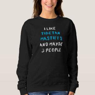 Sweatshirt J'Aime Les Mastiffs Tibétains Et Peut-Être 3 Perso