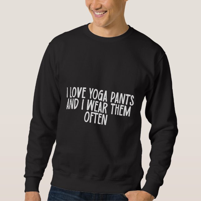 Sweatshirt J'Aime Les Pantalons De Yoga Et Je Les Porte Souve (Devant)