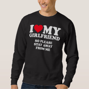 Sweatshirt J'Aime Ma Petite Amie Alors S'Il Vous Plaît Restez