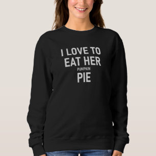 Sweatshirt J'Aime Manger Sa Tarte Citrouille, Drôle, Blagues,