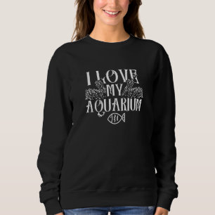 Sweatshirt J'Aime Mon Aquarium Poissons Poisson Réservoir Aqu