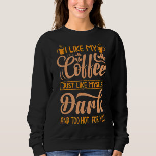 Sweatshirt J'aime mon café comme moi-même Sombre et trop chau