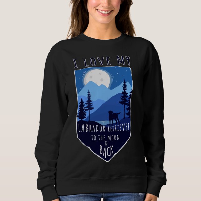 Sweatshirt J'Aime Mon Labrador Retriever Vers La Lune Et L'Am (Devant)