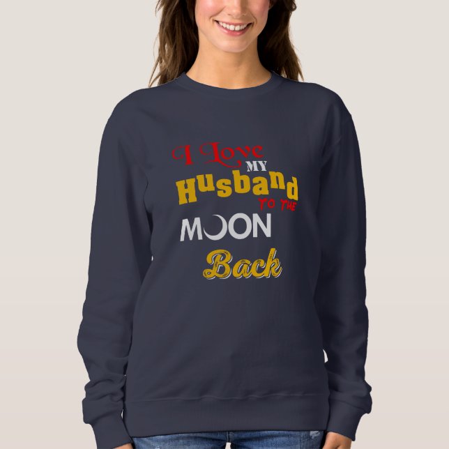 Sweatshirt J'Aime Mon Mari Sur La Lune Et Le Dos (Devant)