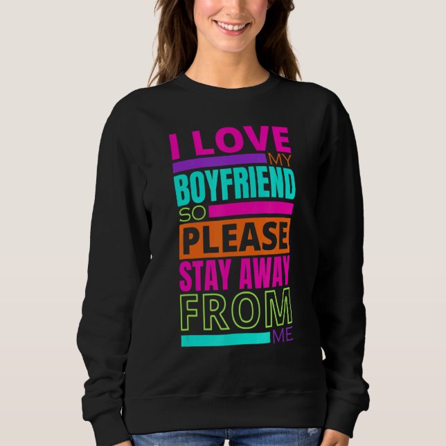 Sweatshirt J'Aime Mon Petit-Ami Alors S'Il Vous Plaît Restez  (Devant)
