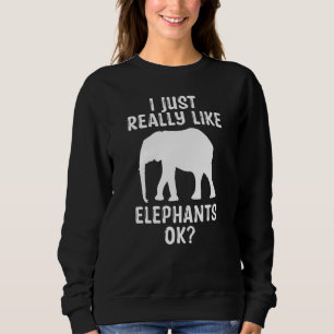 Sweatshirt J'Aime Vraiment Les Éléphants Ok Animal Elephant