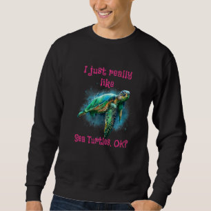 Sweatshirt J'Aime Vraiment Les Tortues De Mer Ok 1