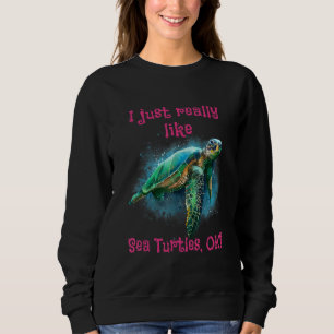Sweatshirt J'Aime Vraiment Les Tortues De Mer Ok 1