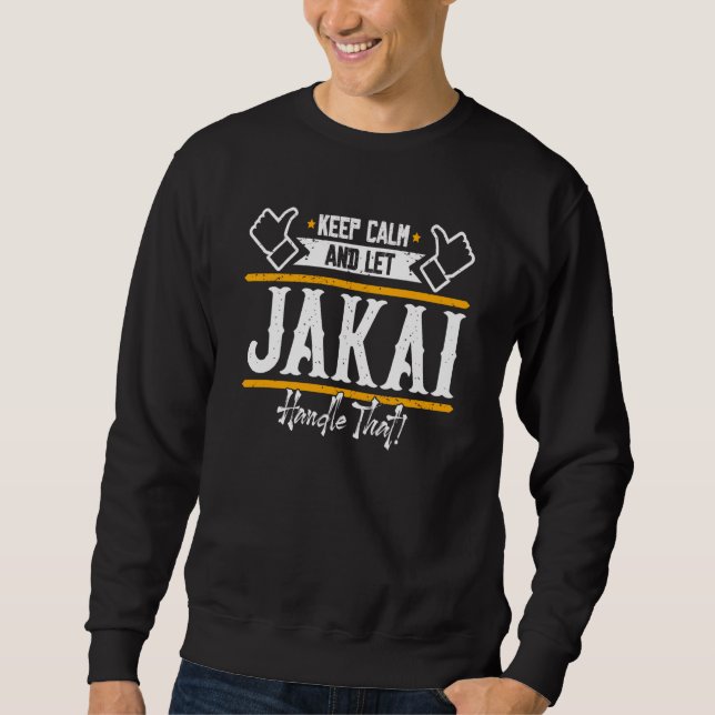Sweatshirt Jakai Keep Calm and let Jakai handle that (Devant)