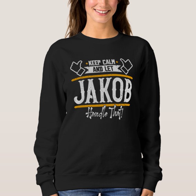 Sweatshirt Jakob Keep Calm and let Jakob handle that  1 (Devant)