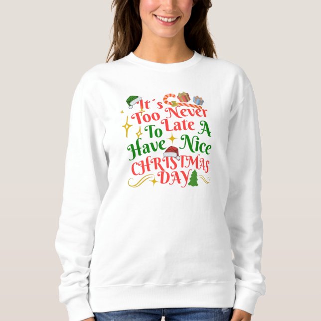 Sweatshirt Jamais trop tard pour passer un bon Noël (Devant)