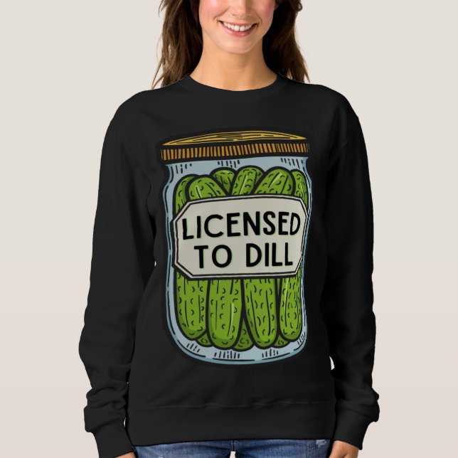 Sweatshirt Jar Of Pickles Licensed To Dill  Pickle Pun (Devant)